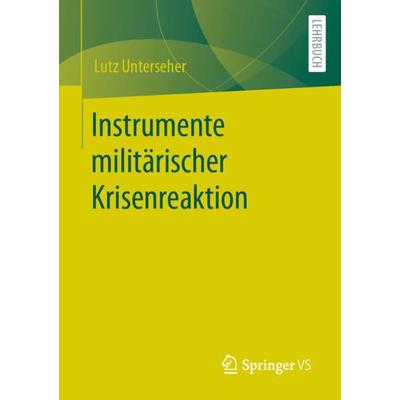 Instrumente militärischer Krisenreaktion, Taschenbuch von Lutz Unterseher, Springer Fachmedien Wiesbaden GmbH, 978-3-658-38814-0