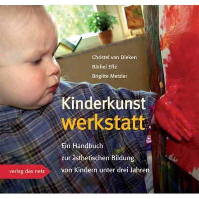 Kinderkunstwerkstatt, Gebundene Ausgabe von Christel van Dieken,Bärbel Effe,Brigitte Metzler, Verlag das Netz, 978-3-86892-017-8