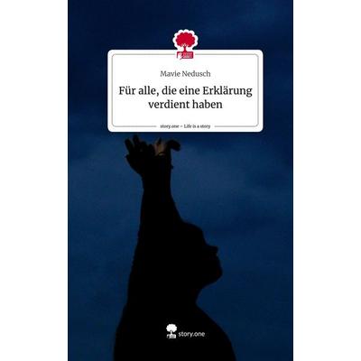 Für alle, die eine Erklärung verdient haben. Life is a Story - story.one, Gebundene Ausgabe von Mavie Nedusch, Story.one publishing, 978-3-7108-9678-1