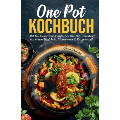 One Pot Kochbuch: Mit 150 leckeren und einfachen One Pot Gerichten aus einem Topf!, Taschenbuch von Susanne Weichholdt, Tredition, 978-3-347-78254-9
