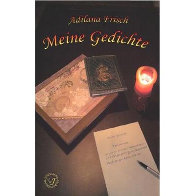 Meine Gedichte, Gebundene Ausgabe von Adilana Frisch, BoD – Books on Demand, 978-3-8482-5314-2