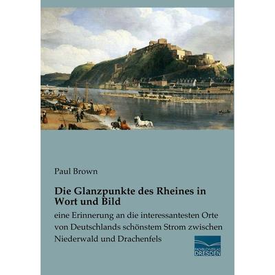 Die Glanzpunkte des Rheines in Wort und Bild, Taschenbuch von Paul Brown, Fachbuchverlag Dresden, 978-3-95692-979-3