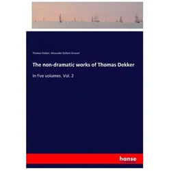 The non-dramatic works of Thomas Dekker, Belletristik von Thomas Dekker, Alexander Balloch Grosart