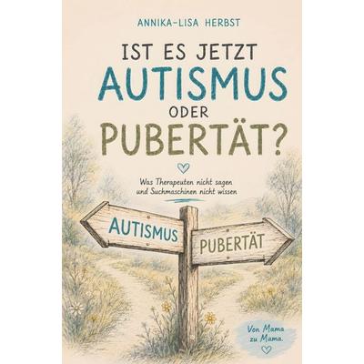 Ist es jetzt Autismus oder Pubertät?, Taschenbuch von Annika-Lisa Herbst, Annika-Lisa Herbst Verlag, 978-3-903714-00-7