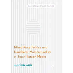 Mixed-Race Politics and Neoliberal Multiculturalism in South Korean Media, Fachbücher von Ji-Hyun Ahn