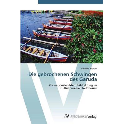 Die gebrochenen Schwingen des Garuda, Taschenbuch von Boryano Rickum, AV Akademikerverlag, 978-3-639-41828-6