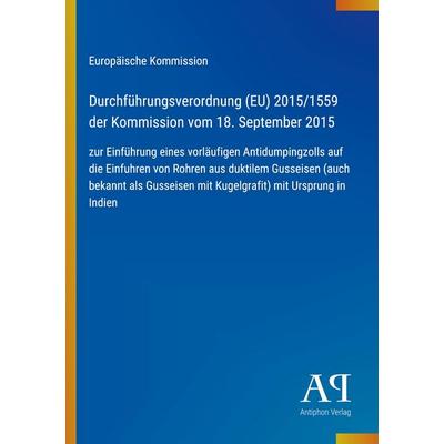 Durchführungsverordnung (EU) 2015/1559 der Kommission vom 18. September 2015, Taschenbuch von Europäische Kommission, Antiphon Verlag,