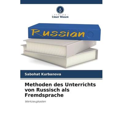 Methoden des Unterrichts von Russisch als Fremdsprache, Taschenbuch von Sabohat Kurbanova, Verlag Unser Wissen, 978-620-5-59280-9