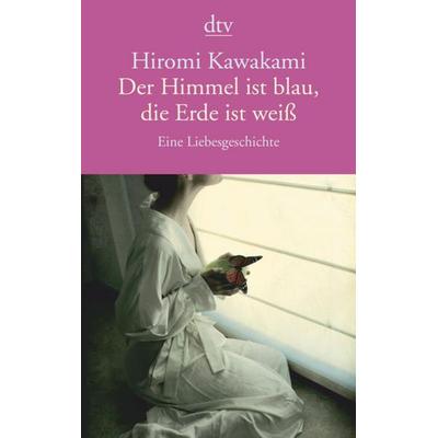 Der Himmel ist blau, die Erde ist weiß, Taschenbuch von Hiromi Kawakami, dtv