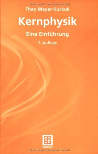 Theo Mayer-Kuckuk - Kernphysik: Eine Einführung (Teubner Studienbücher Physik) - Preis vom 09.10.2026 07:28:09 h