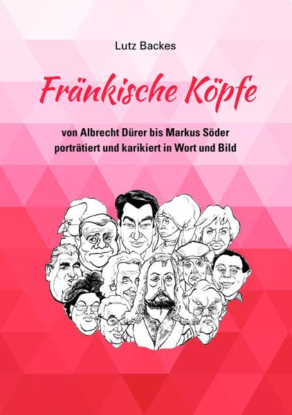 Lutz Backes - Fränkische Köpfe: von Albrecht Dürer bis Markus Söder porträtiert und karikiert in Wort und Bild - Preis vom 09.10.2026 07:28:09 h