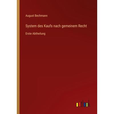 System des Kaufs nach gemeinem Recht, Taschenbuch von August Bechmann, Outlook, 978-3-368-49134-5