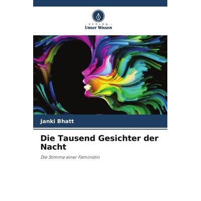 Die Tausend Gesichter der Nacht, Taschenbuch von Janki Bhatt, Verlag Unser Wissen, 978-620-6-04372-0