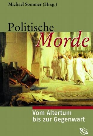 Michael Sommer - Politische Morde. Vom Altertum bis zur Gegenwart - Preis vom 09.10.2026 07:28:09 h