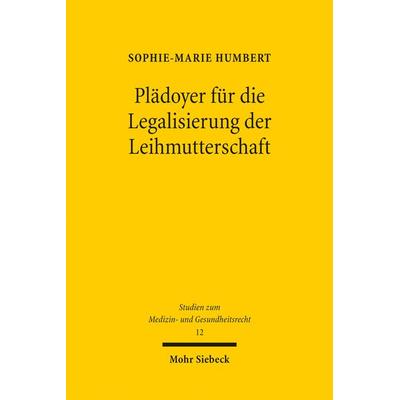 Plädoyer für die Legalisierung der Leihmutterschaft, Taschenbuch von Sophie-Marie Humbert, Mohr Siebeck, 978-3-16-162479-7
