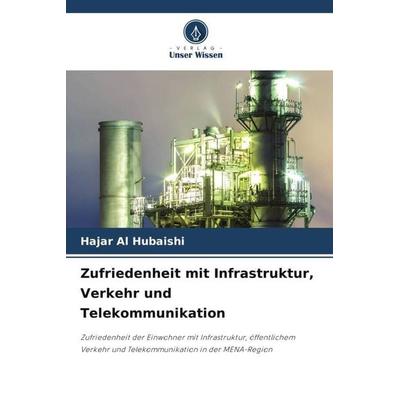 Zufriedenheit mit Infrastruktur, Verkehr und Telekommunikation, Taschenbuch von Hajar Al Hubaishi, Verlag Unser Wissen, 978-620-4-86558-4