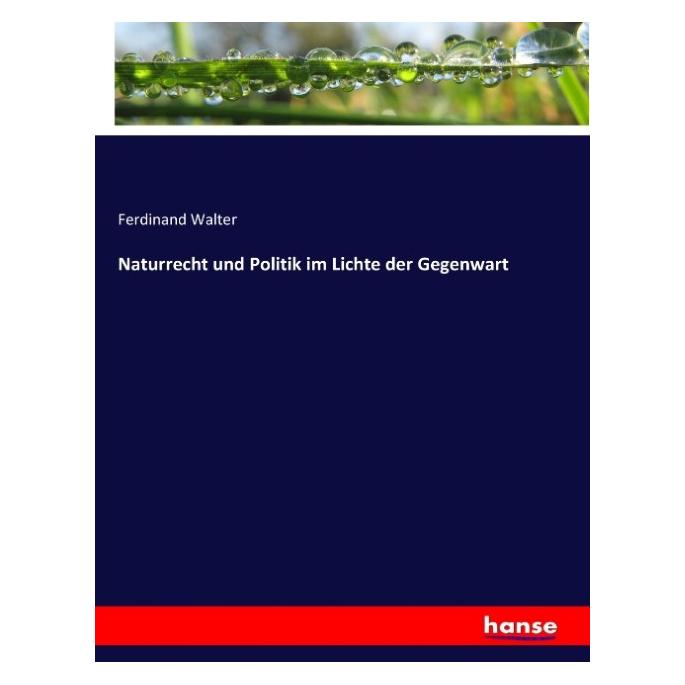 Hansebooks Naturrecht und Politik im Lichte der Gegenwart (Deutsch, Softcover, Ferdinand Walter) (55887479)
