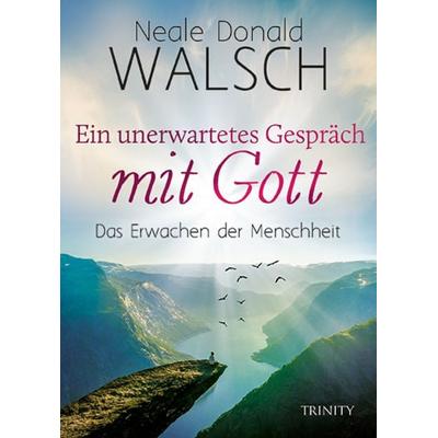 Ein unerwartetes Gespräch mit Gott, Gebundene Ausgabe von Neale Donald Walsch, Trinity, 978-3-95550-234-8