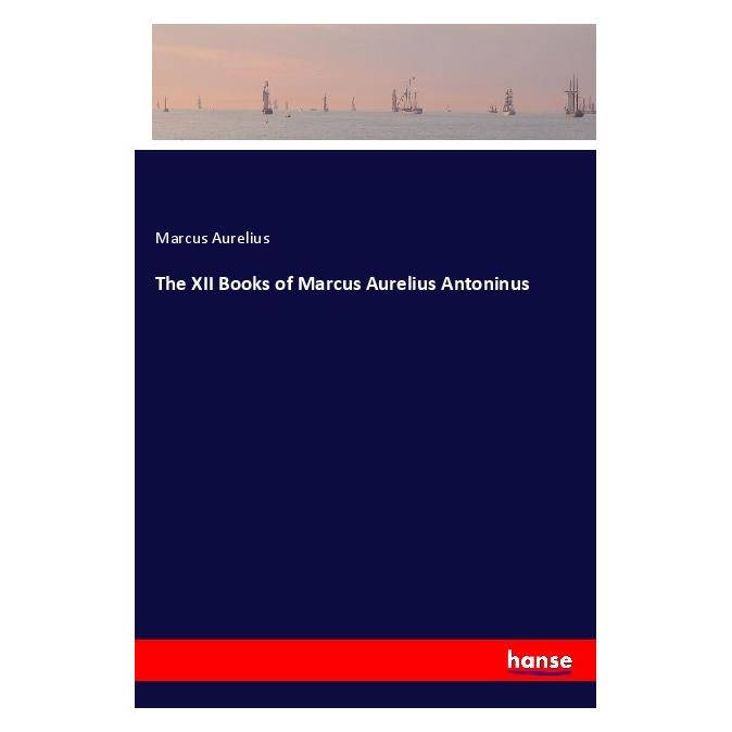 Hansebooks The XII Books of Marcus Aurelius Antoninus (Englisch, Softcover, Marc Aurel, Marcus Aurelius) (56101952)