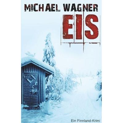 Eis – Ein Finnland-Krimi, Taschenbuch von Michael Wagner, Epubli, 978-3-7467-2679-3