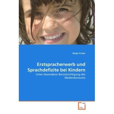 Fritzer, N: Erstspracherwerb und Sprachdefizite bei Kindern, Taschenbuch von Nadja Fritzer, VDM, 978-3-639-34388-5