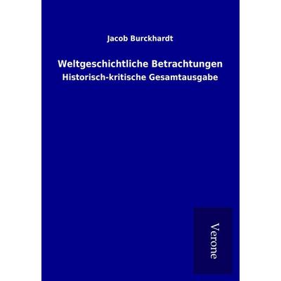 Weltgeschichtliche Betrachtungen, Taschenbuch von Jacob Burckhardt, BoD - Books on Demand