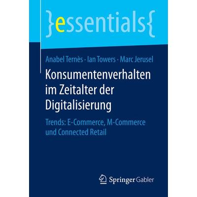 Konsumentenverhalten im Zeitalter der Digitalisierung, Taschenbuch von Anabel Ternès,Ian Towers,Marc Jerusel, Springer Fachmedien Wiesbaden GmbH,