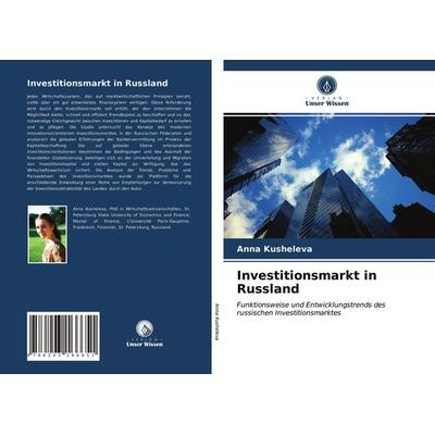Investitionsmarkt in Russland, Taschenbuch von Anna Kusheleva, Verlag Unser Wissen, 978-620-3-16665-1