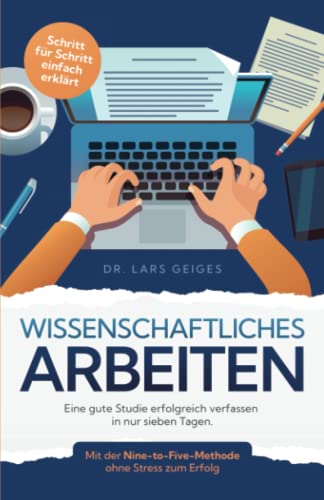 Geiges, Dr. Lars - Wissenschaftliches Arbeiten: Eine gute Studie erfolgreich verfassen in nur sieben Tagen. Mit der Nine-to-Five-Methode ohne Stress zum Erfolg - Preis vom 30.09.2026 22:30:23 h