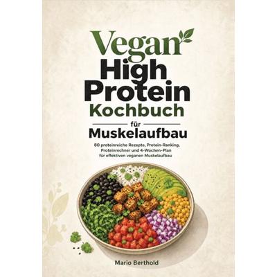 Vegan High Protein Kochbuch für Muskelaufbau, Taschenbuch von Mario Berthold, Ambrosia Verlag, 978-3-690-33128-9