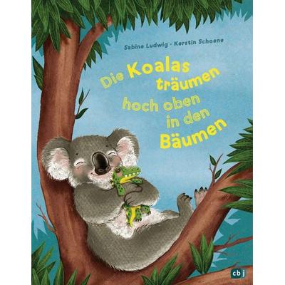 Die Koalas träumen hoch oben in den Bäumen, Gebundene Ausgabe von Sabine Ludwig, CBJ, 978-3-570-17778-5