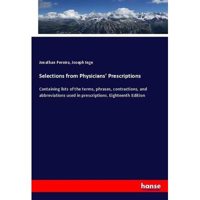 Selections from Physicians' Prescriptions, Taschenbuch von Jonathan Pereira,Joseph Inge, Hansebooks, 978-3-337-83211-7