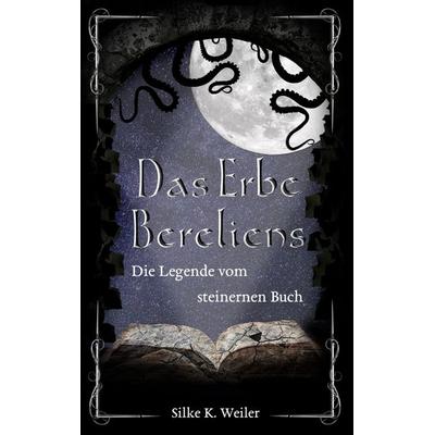 Das Erbe Bereliens, Taschenbuch von Silke Katharina Weiler, BoD – Books on Demand, 978-3-7519-3112-0