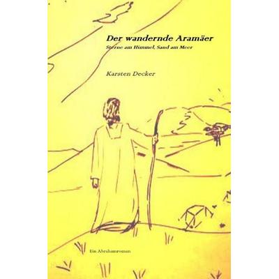 Der wandernde Aramäer, Taschenbuch von Karsten Decker, Epubli, 978-3-7485-0951-6