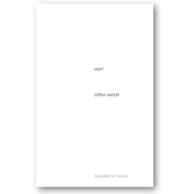 wort, Gebundene Ausgabe von Arthur Wetzel, Regenbrecht Verlag, 978-3-948741-16-7