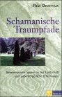Paul Devereux - Schamanische Traumpfade. Geheimnisvolle Spuren in der Landschaft und außerkörperliche Erfahrungen - Preis vom 13.10.2026 11:25:28 h