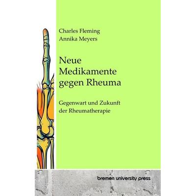 Neue Medikamente gegen Rheuma, Taschenbuch von Charles Fleming,Annika Meyers, Bremen University Press, 978-3-689-04963-8