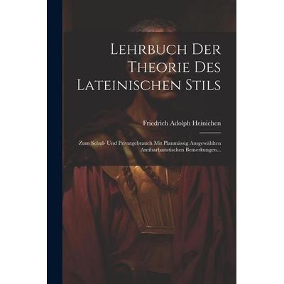 Lehrbuch Der Theorie Des Lateinischen Stils, Taschenbuch von Friedrich Adolph Heinichen, Creative Media Partners, LLC, 978-1-02-159000-8