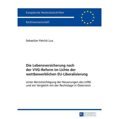 Die Lebensversicherung nach der VVG-Reform im Lichte der wettbewerblichen EU-Liberalisierung, Taschenbuch von Sebastian Patrick Lux, Peter Lang GmbH,