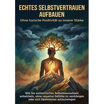 Echtes Selbstvertrauen aufbauen: Ohne toxische Positivität zu innerer Stärke, Taschenbuch von Miriam Mayer, Epubli, 978-3-565-16808-8