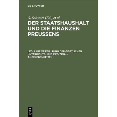 Der Staatshaushalt und die Finanzen Preussens. Die Zuschussverwaltungen / Die Verwaltung der geistlichen Unterrichts- und Medizinal-Angelegenheiten,