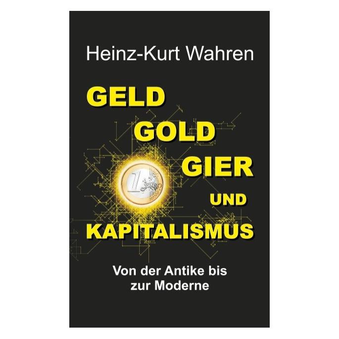 Bod Wahren:GELD, GOLD, GIER UND KAPITALISMU (Deutsch, Hardcover, Heinz-Kurt Wahren) (67866959)