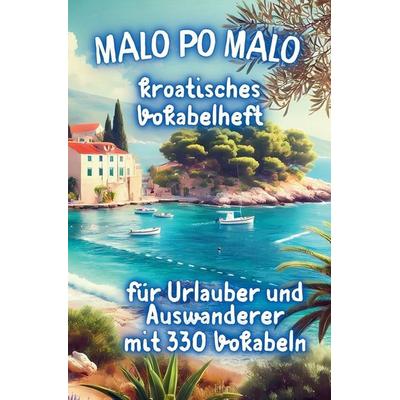 'Malo po Malo' Das kroatische Vokabelheft für Anfänger, Taschenbuch von Jane Werblow, Lisa Nicole Publishing
