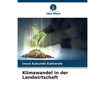 Klimawandel in der Landwirtschaft, Taschenbuch von Inock Kakumbi Kaktondo, Verlag Unser Wissen