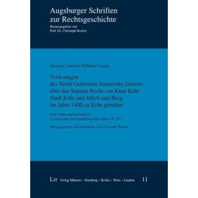 Vorlesungen des Herrn Geheimen Staatsraths Daniels über das Statutar Recht von Khur Köln Stadt Köln und Jülich und Berg, im Jahre 1800 zu Köln