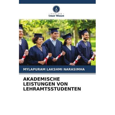 Akademische Leistungen von Lehramtsstudenten, Taschenbuch von Mylapuram Lakshmi Narasimha, Verlag Unser Wissen, 978-620-4-56750-1