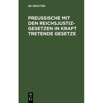 Preußische mit den Reichsjustizgesetzen in Kraft tretende Gesetze, Gebundene Ausgabe von , De Gruyter, 978-3-11-241047-9