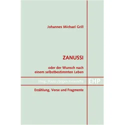 Zanussi. Oder der Wunsch nach einem selbstbestimmten Leben, Belletristik von Johannes Michael Grill
