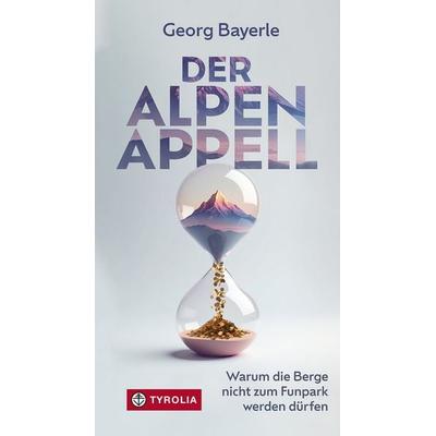 Der Alpen-Appell, Taschenbuch von Georg Bayerle, Tyrolia, 978-3-7022-4260-2