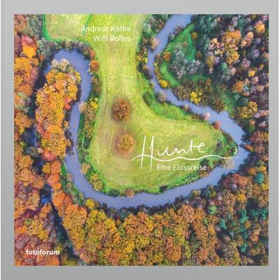 Hunte, Gebundene Ausgabe von Andreas Kathe,Willi Rolfes, Fotoforum-Verlag, 978-3-945565-19-3